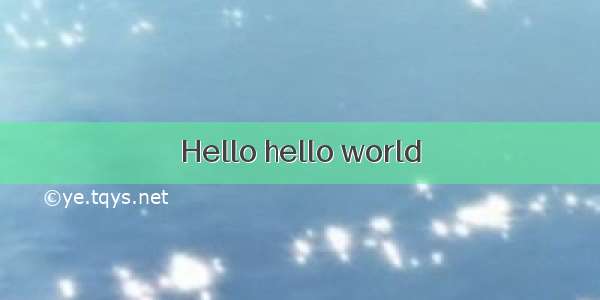 Hello hello world♥