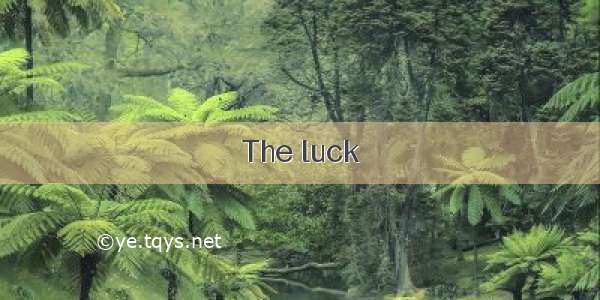 The luck