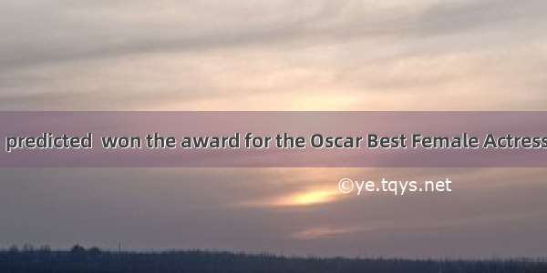 Juliet Roberts   predicted  won the award for the Oscar Best Female Actress.A. ifB. onceC.