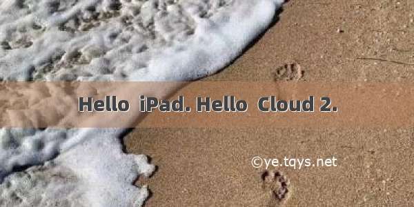 Hello  iPad. Hello  Cloud 2.