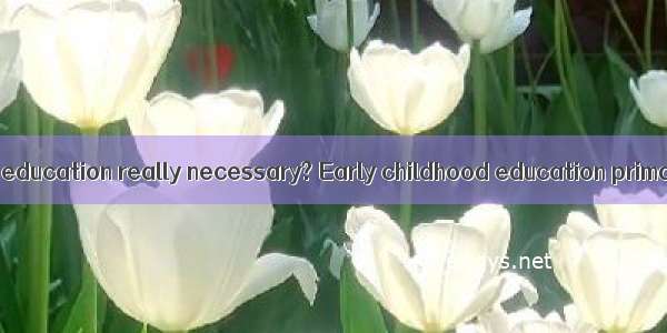 Is early childhood education really necessary? Early childhood education primarily focuses